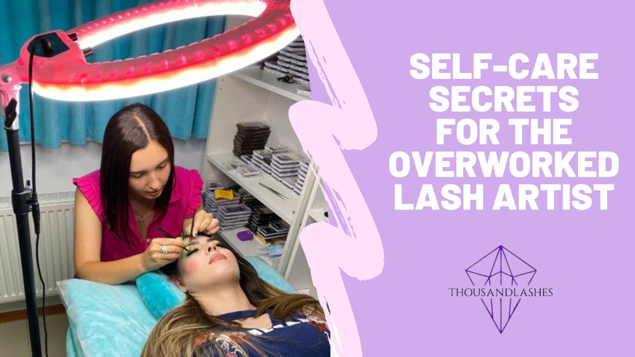 Self-Care Secrets for the Overworked Lash Artist